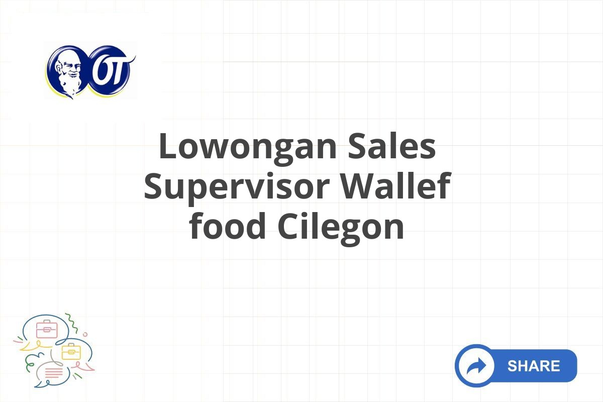 Lowongan Sales Supervisor Wallef food Cilegon