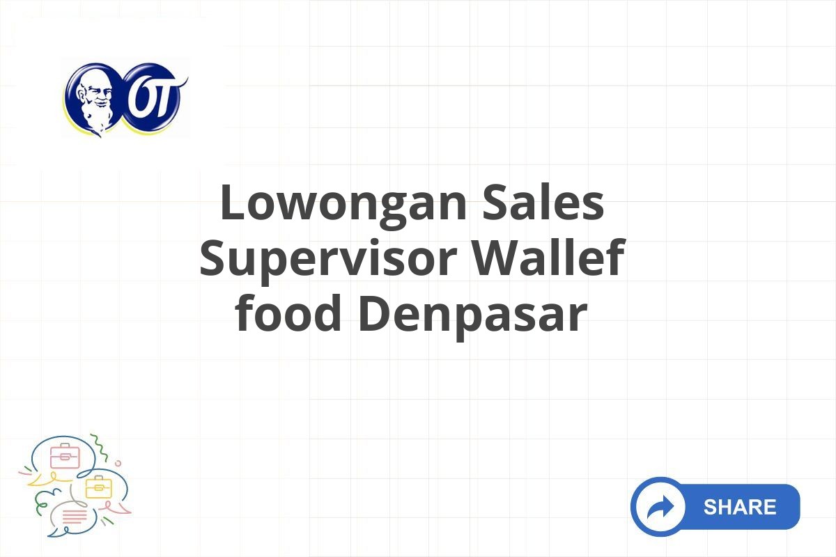 Lowongan Sales Supervisor Wallef food Denpasar