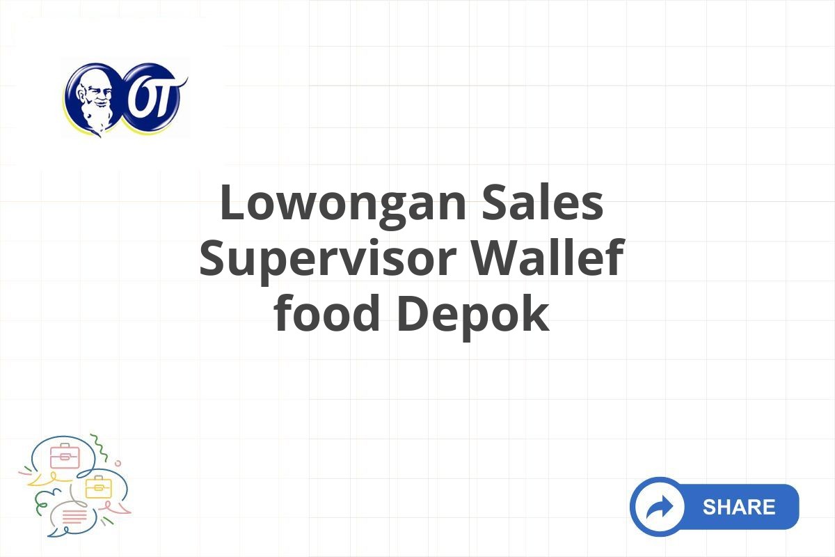 Lowongan Sales Supervisor Wallef food Depok