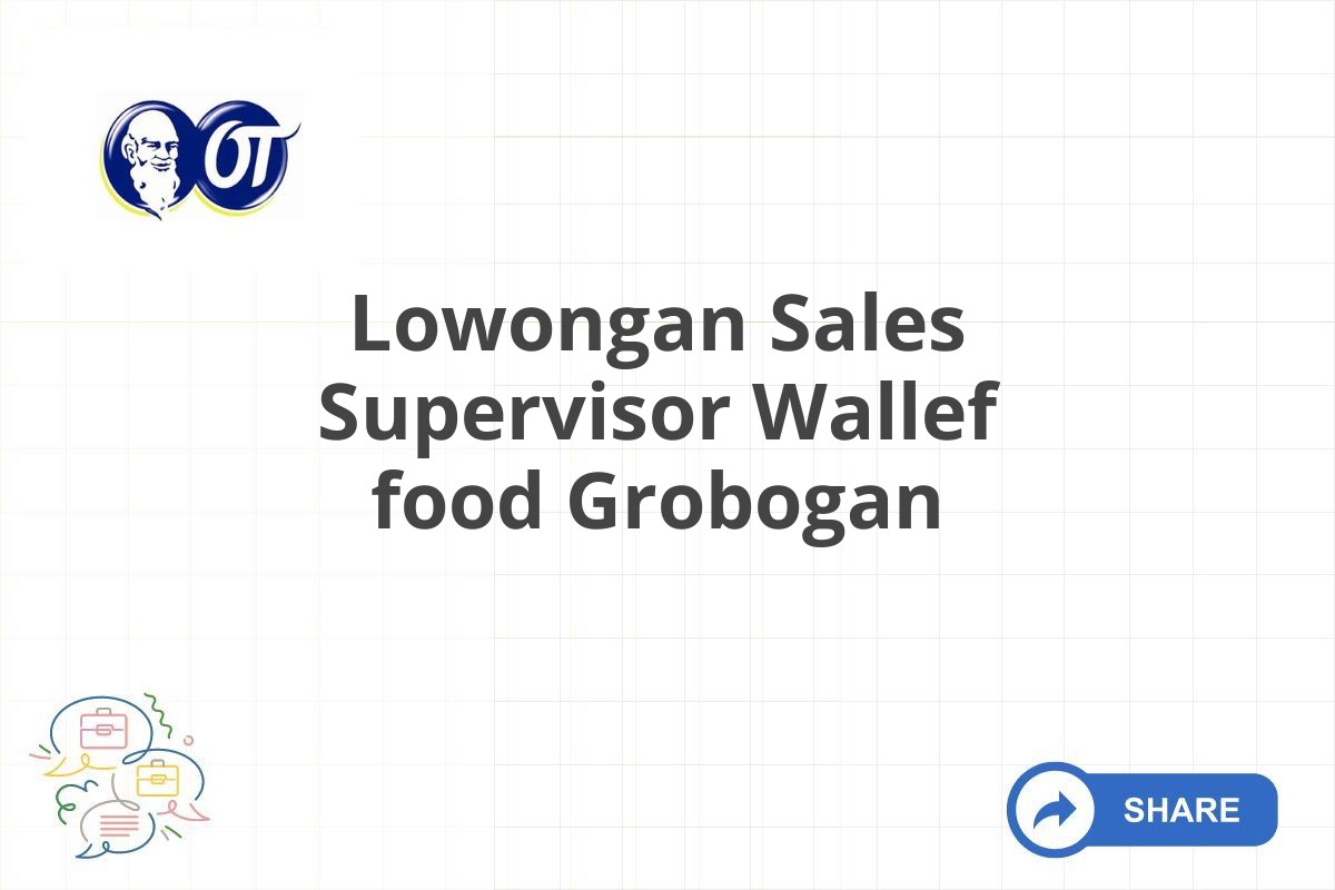 Lowongan Sales Supervisor Wallef food Grobogan