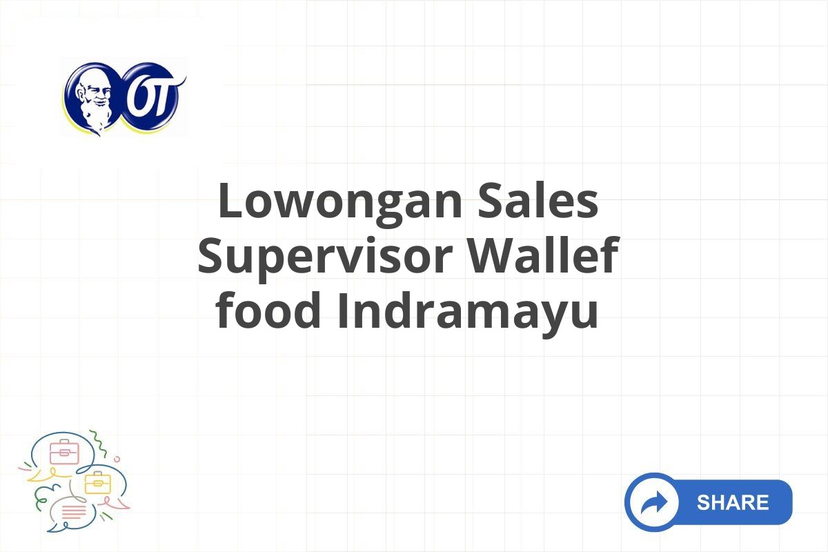 Lowongan Sales Supervisor Wallef food Indramayu