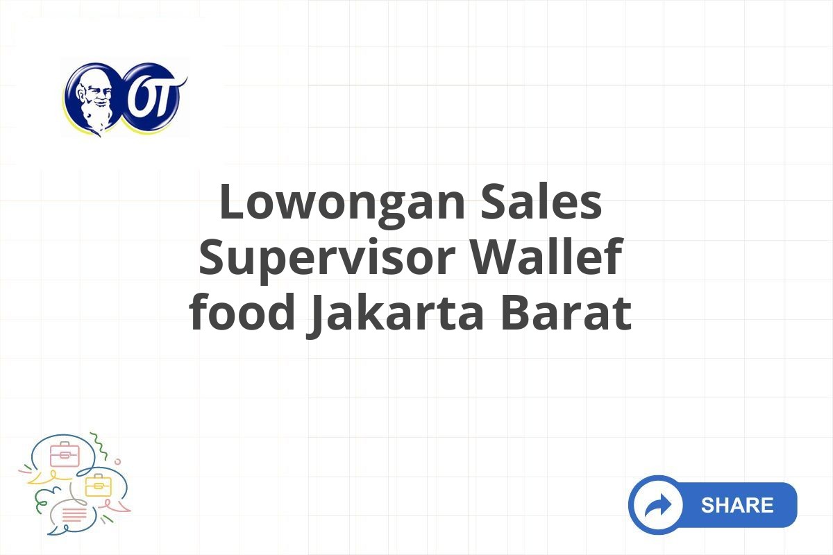 Lowongan Sales Supervisor Wallef food Jakarta Barat