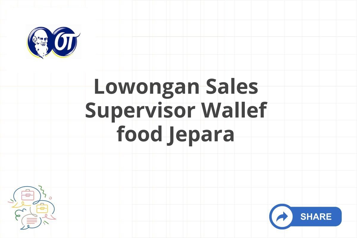 Lowongan Sales Supervisor Wallef food Jepara