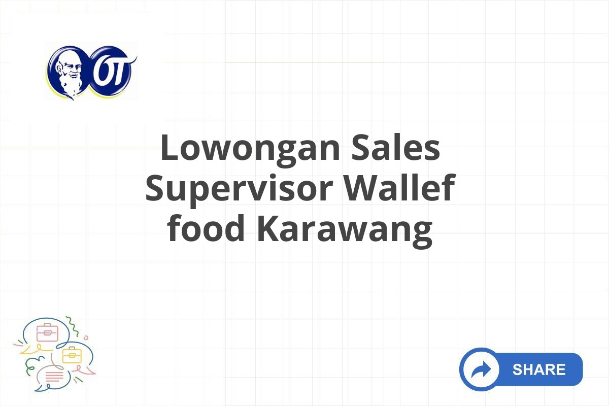 Lowongan Sales Supervisor Wallef food Karawang