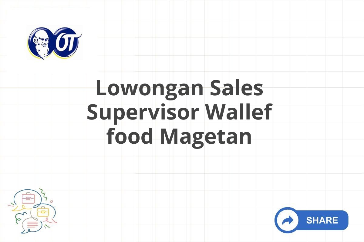 Lowongan Sales Supervisor Wallef food Magetan