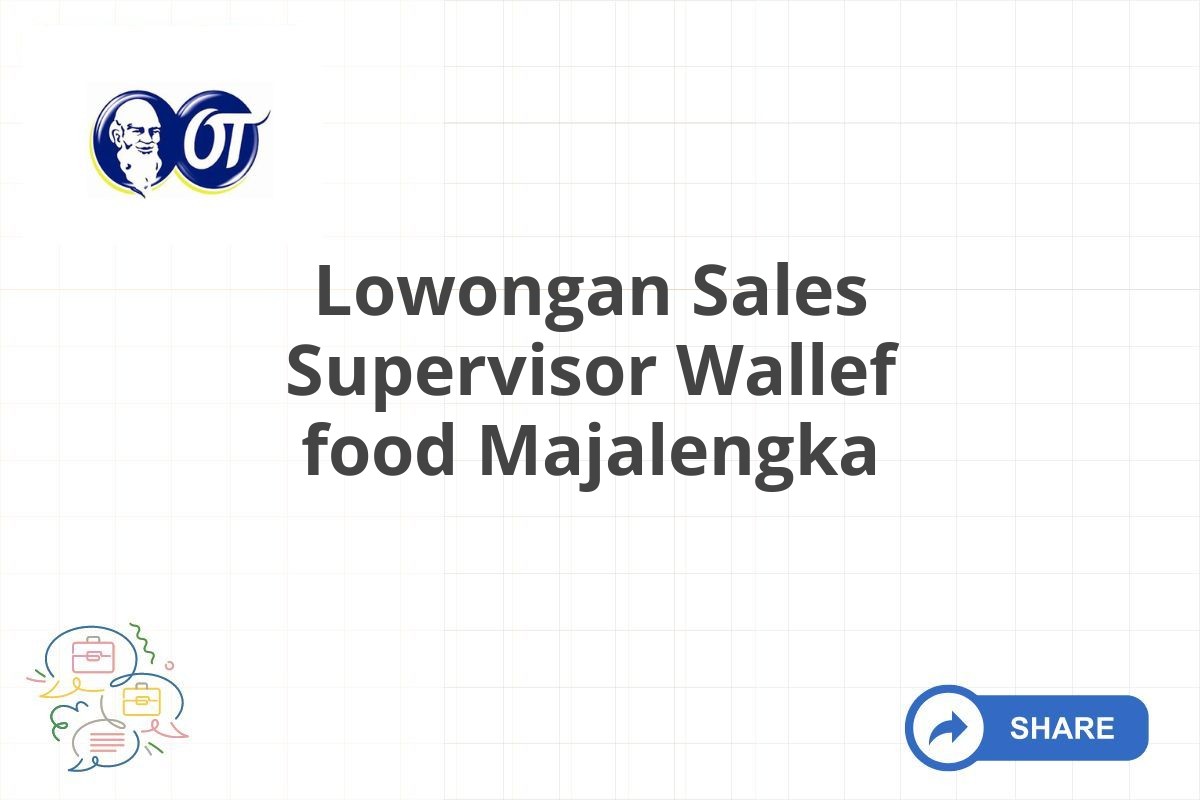 Lowongan Sales Supervisor Wallef food Majalengka