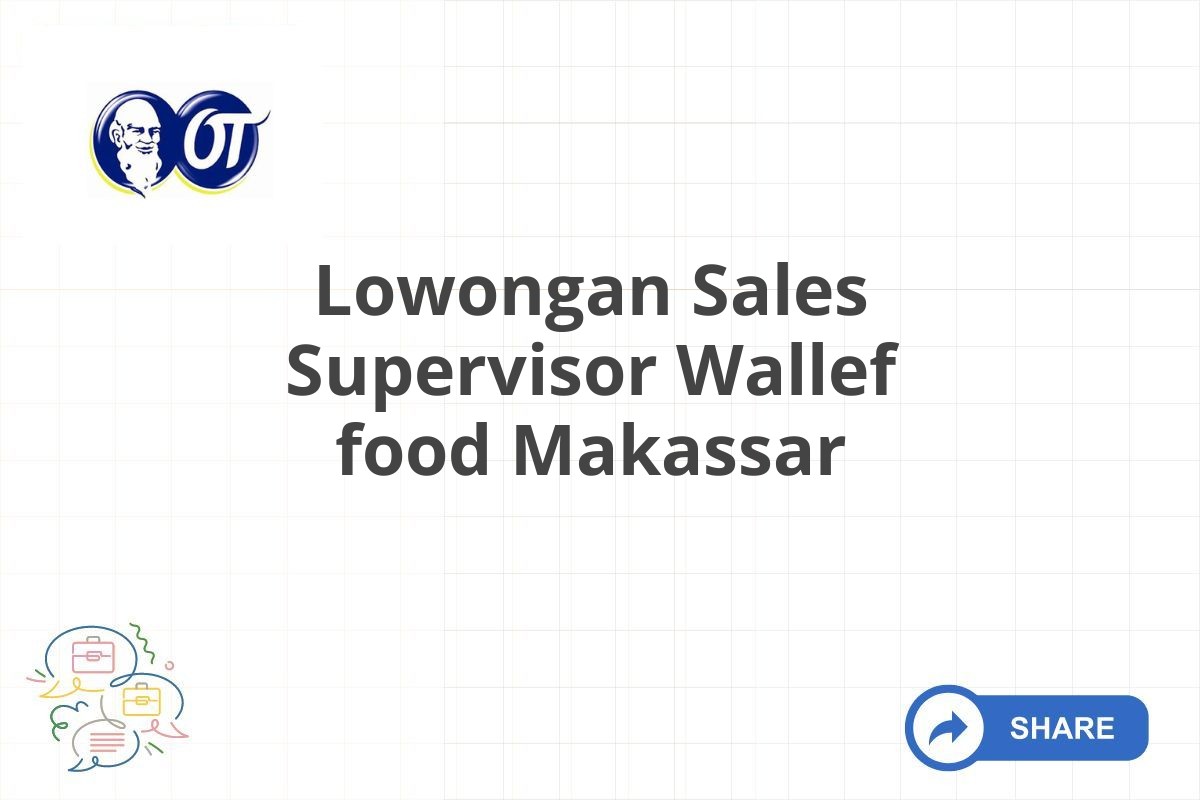 Lowongan Sales Supervisor Wallef food Makassar