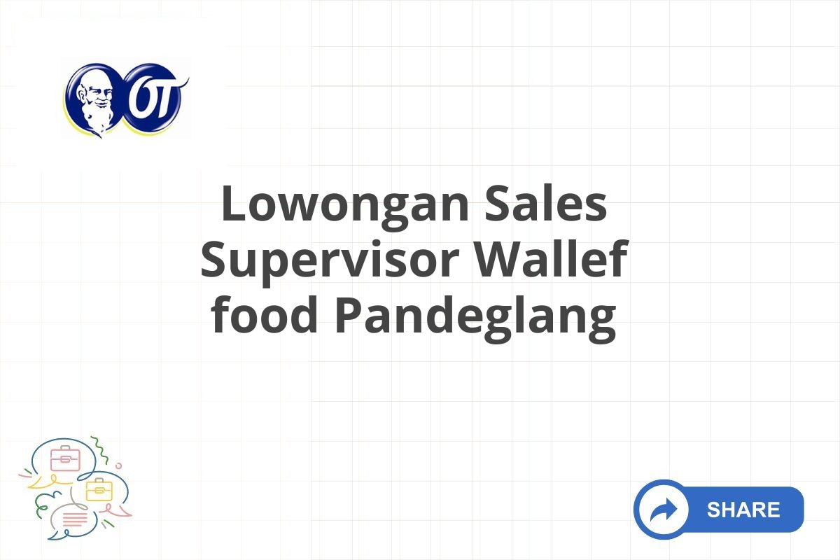 Lowongan Sales Supervisor Wallef food Pandeglang