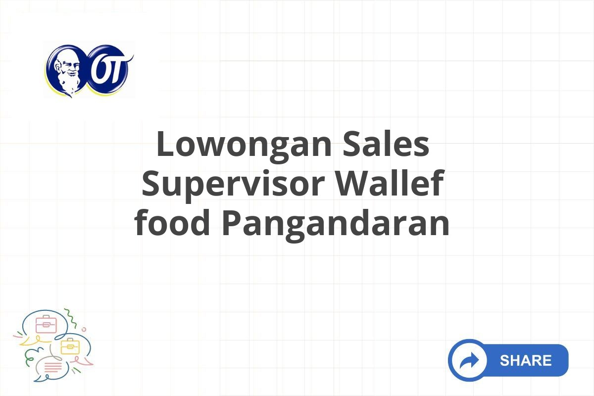 Lowongan Sales Supervisor Wallef food Pangandaran