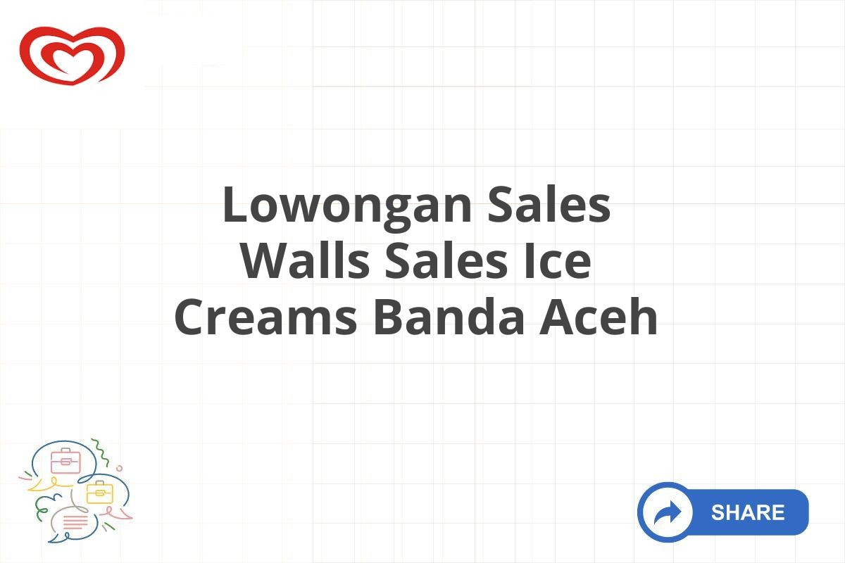 Lowongan Sales Walls Sales Ice Creams Banda Aceh