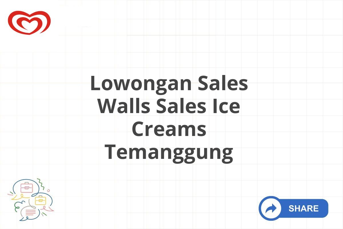 Lowongan Sales Walls Sales Ice Creams Temanggung