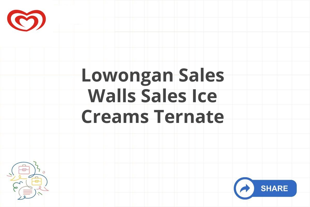 Lowongan Sales Walls Sales Ice Creams Ternate