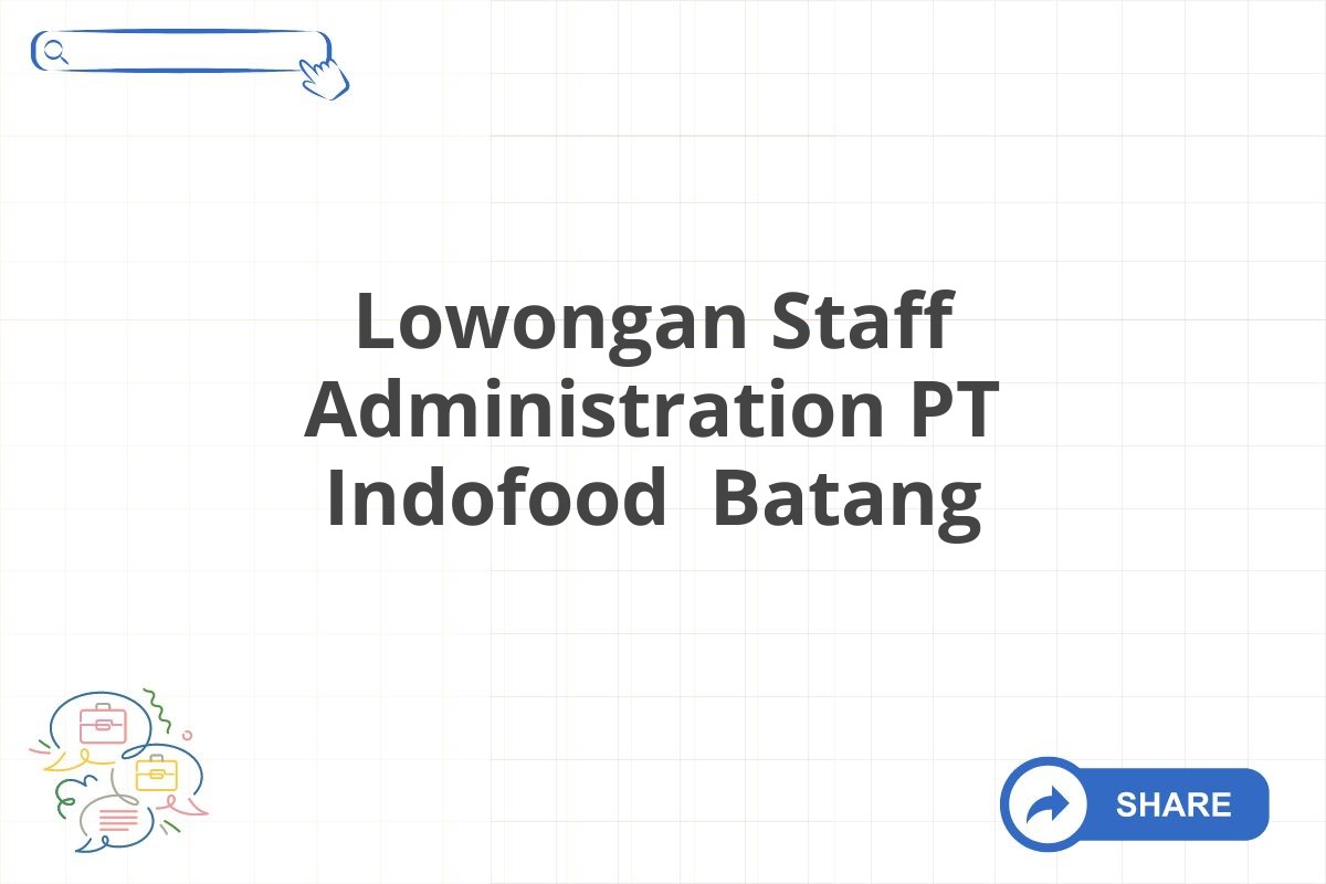 Lowongan Staff Administration PT Indofood Batang