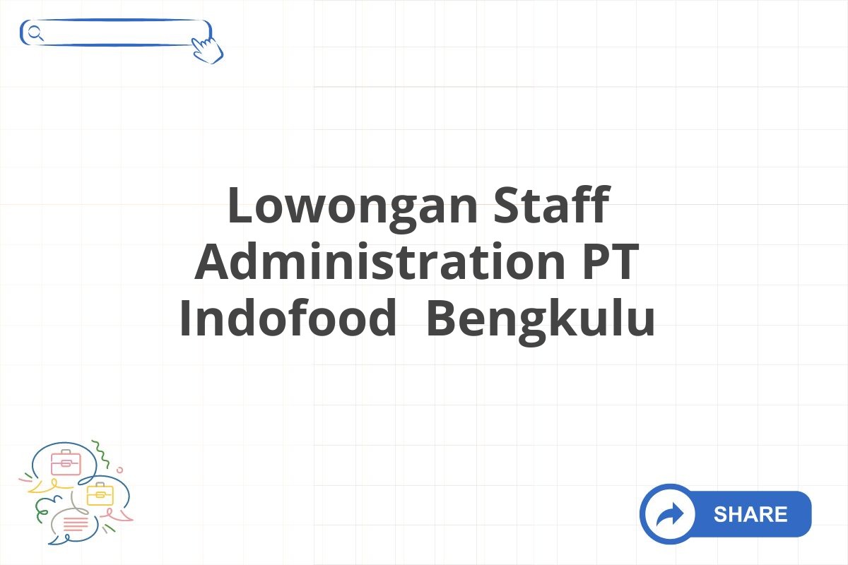 Lowongan Staff Administration PT Indofood Bengkulu