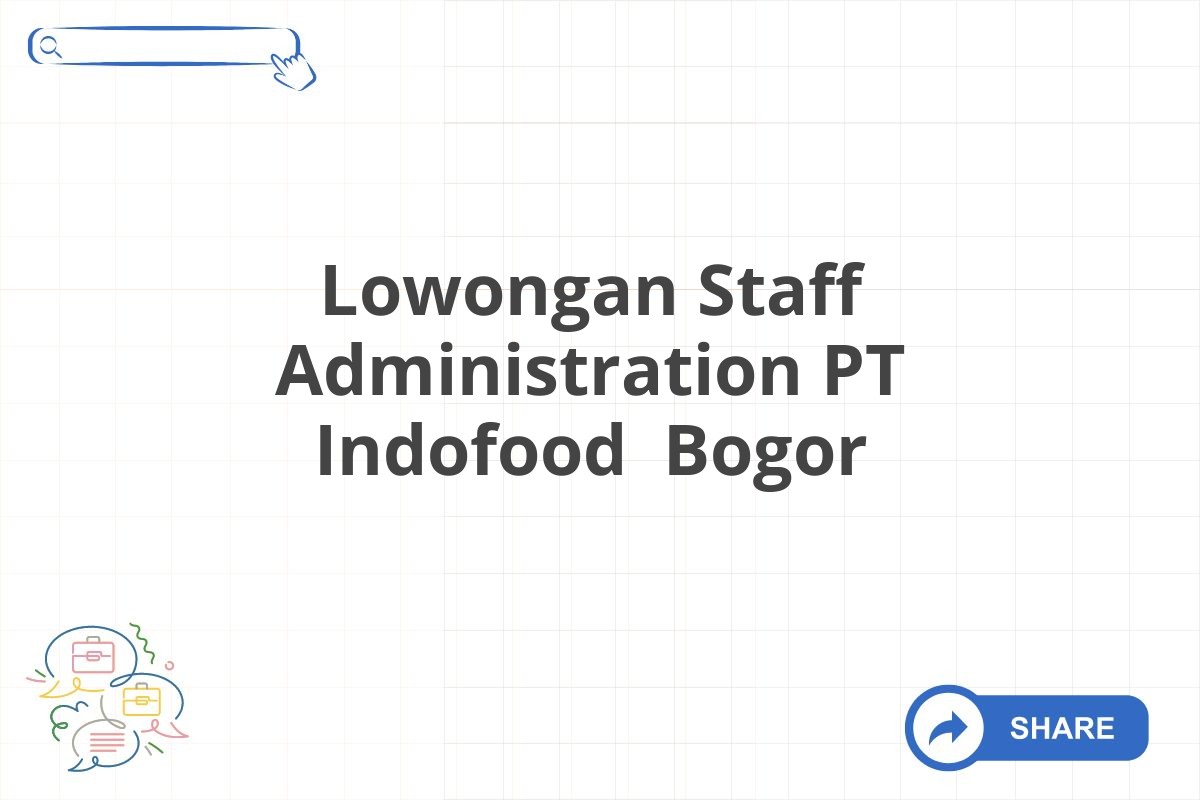 Lowongan Staff Administration PT Indofood Bogor