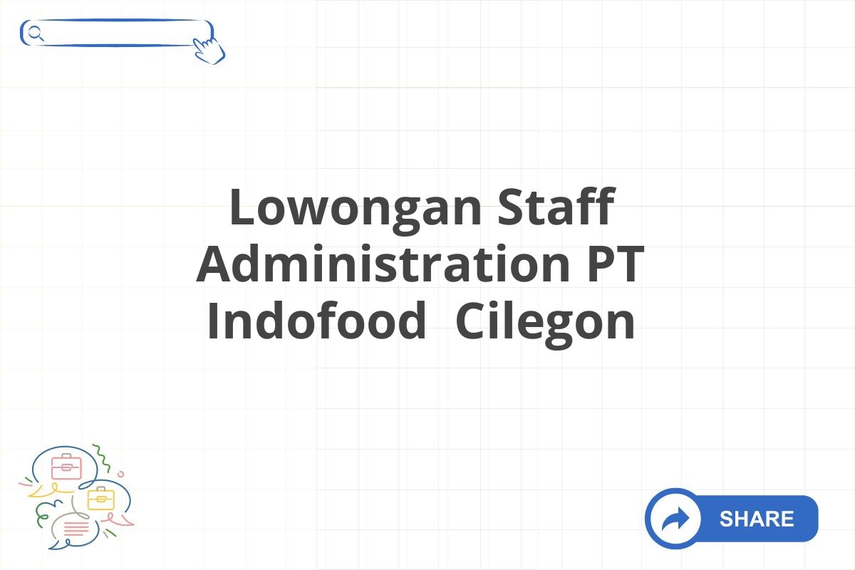 Lowongan Staff Administration PT Indofood Cilegon