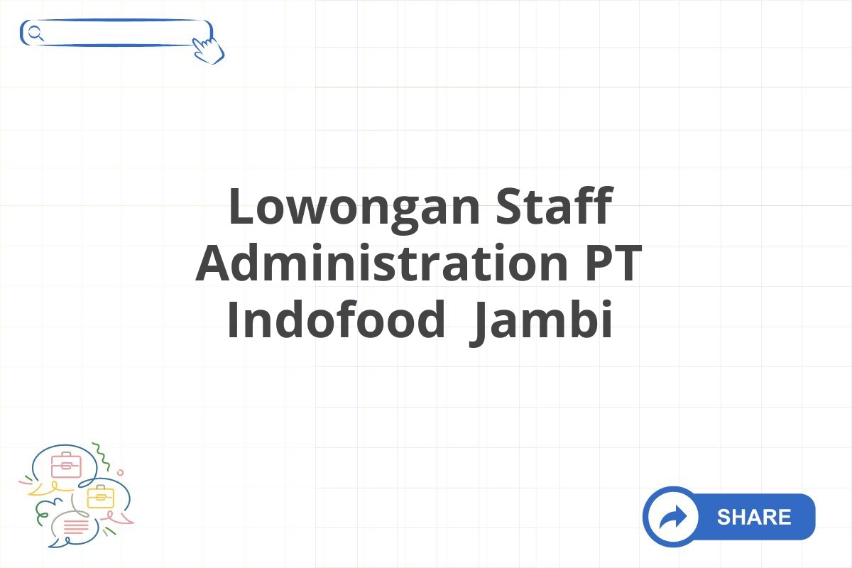 Lowongan Staff Administration PT Indofood Jambi