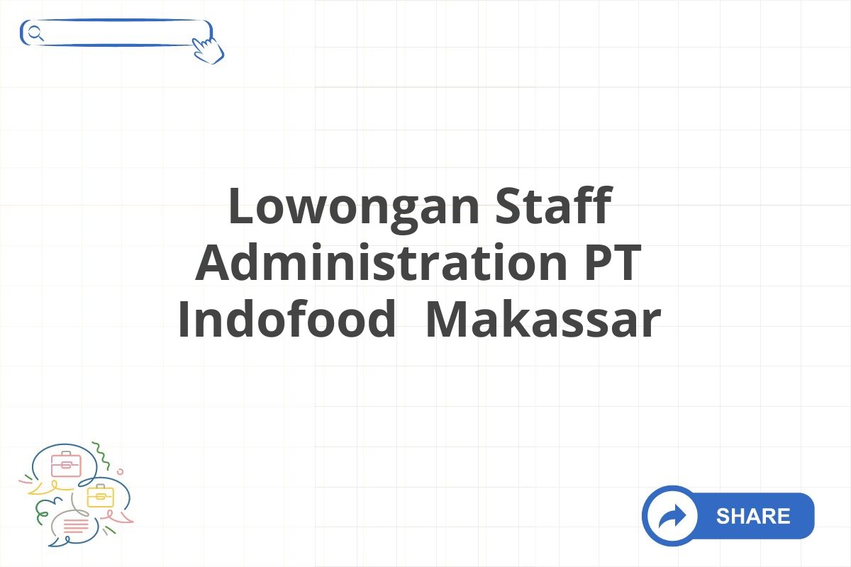 Lowongan Staff Administration PT Indofood Makassar