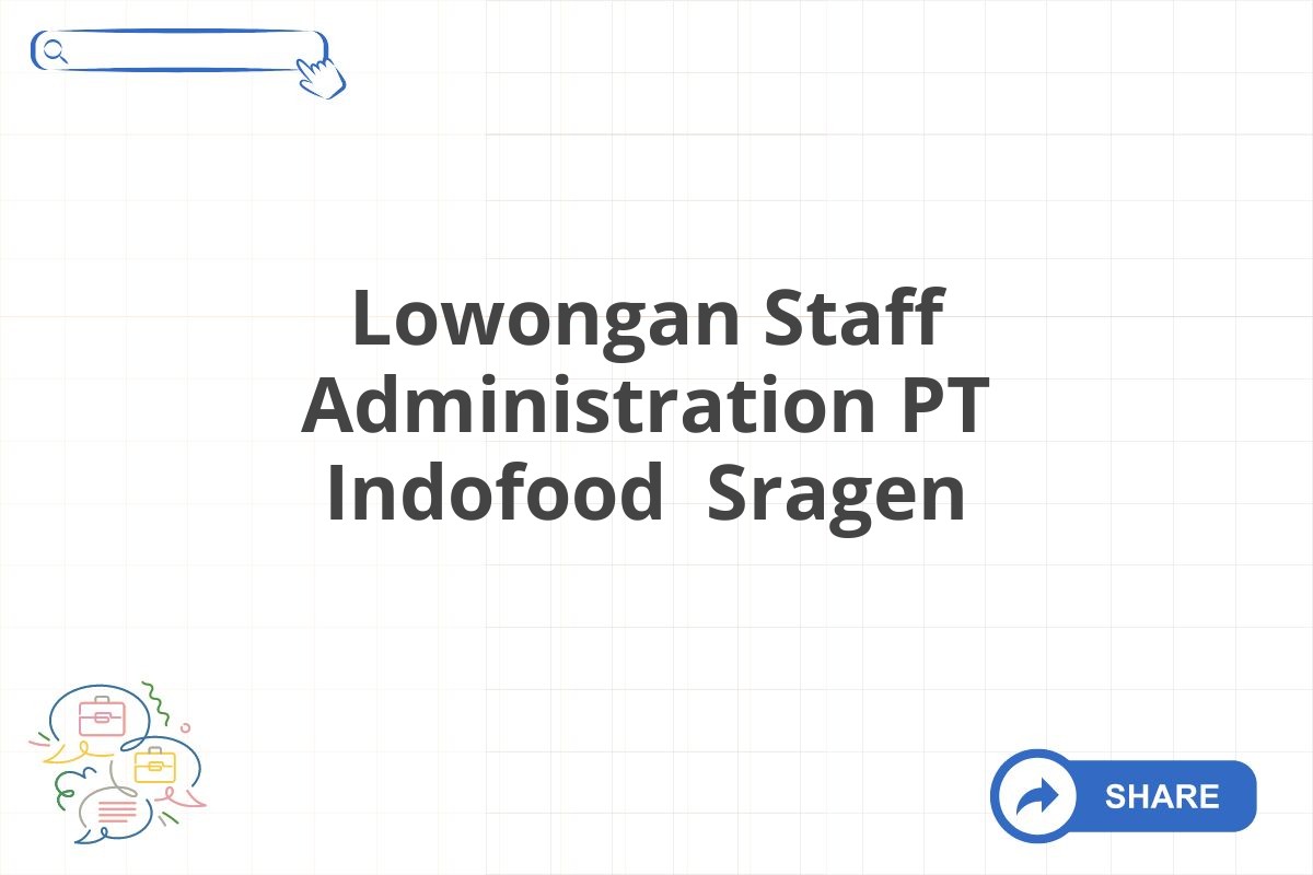 Lowongan Staff Administration PT Indofood Sragen