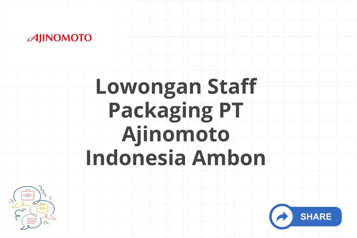 Lowongan Staff Packaging PT Ajinomoto Indonesia Ambon