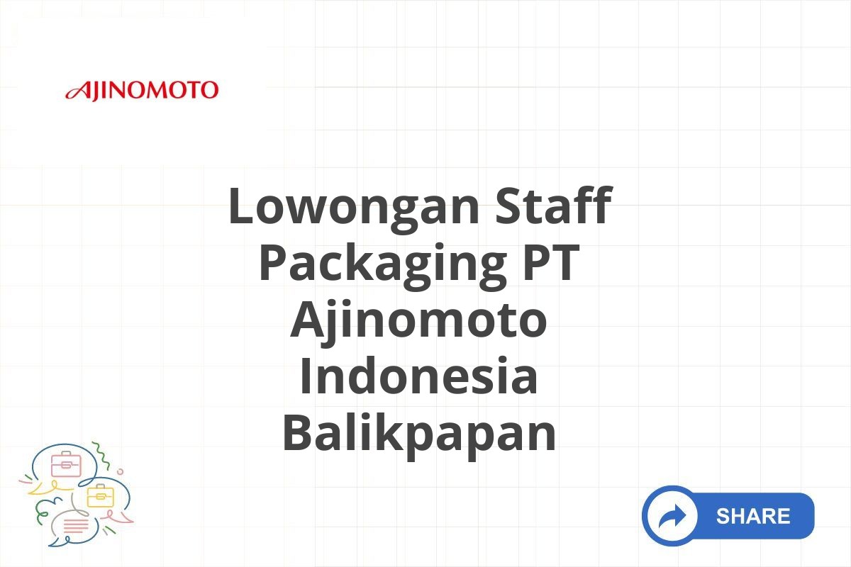 Lowongan Staff Packaging PT Ajinomoto Indonesia Balikpapan