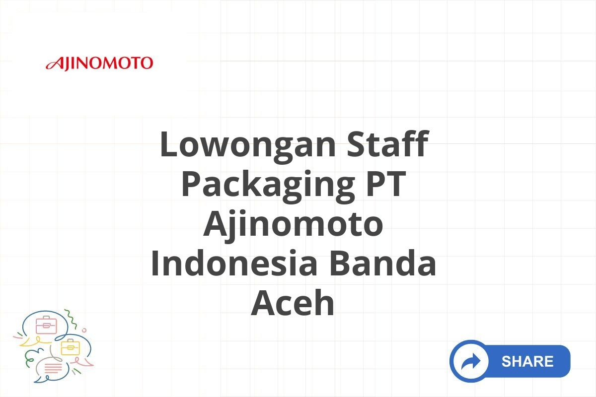 Lowongan Staff Packaging PT Ajinomoto Indonesia Banda Aceh