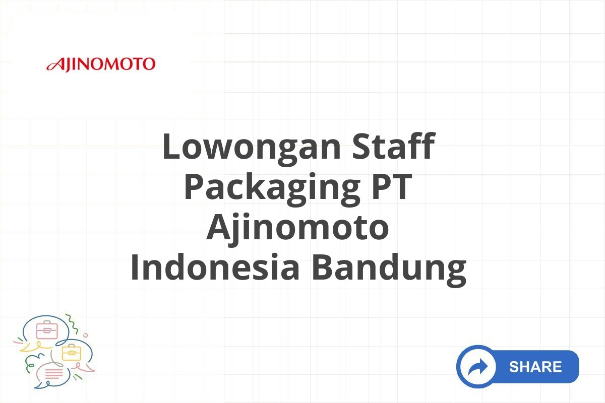 Lowongan Staff Packaging PT Ajinomoto Indonesia Bandung