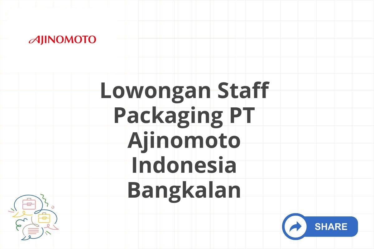 Lowongan Staff Packaging PT Ajinomoto Indonesia Bangkalan