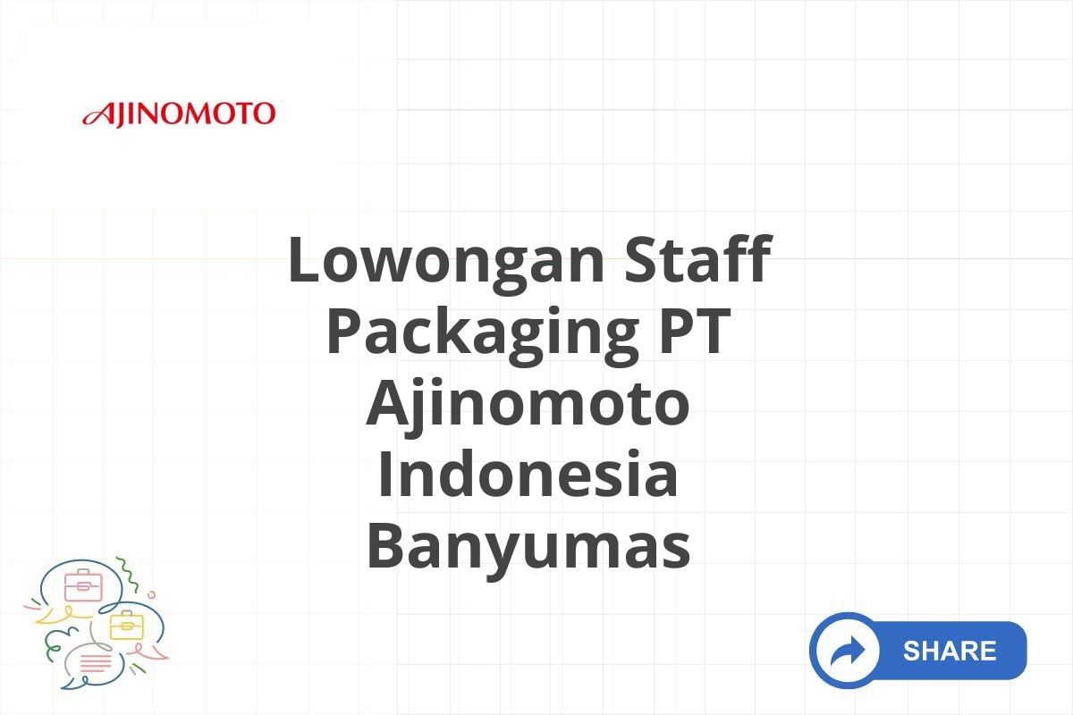 Lowongan Staff Packaging PT Ajinomoto Indonesia Banyumas