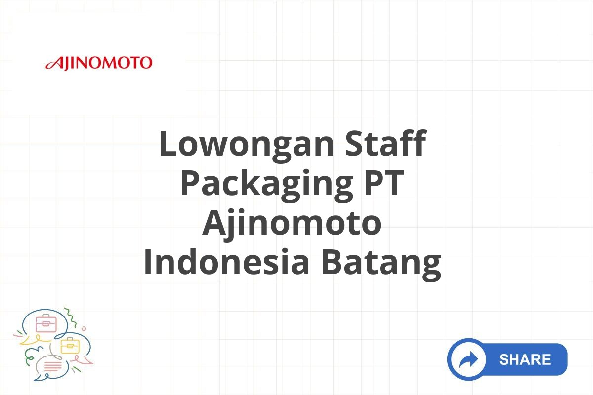 Lowongan Staff Packaging PT Ajinomoto Indonesia Batang