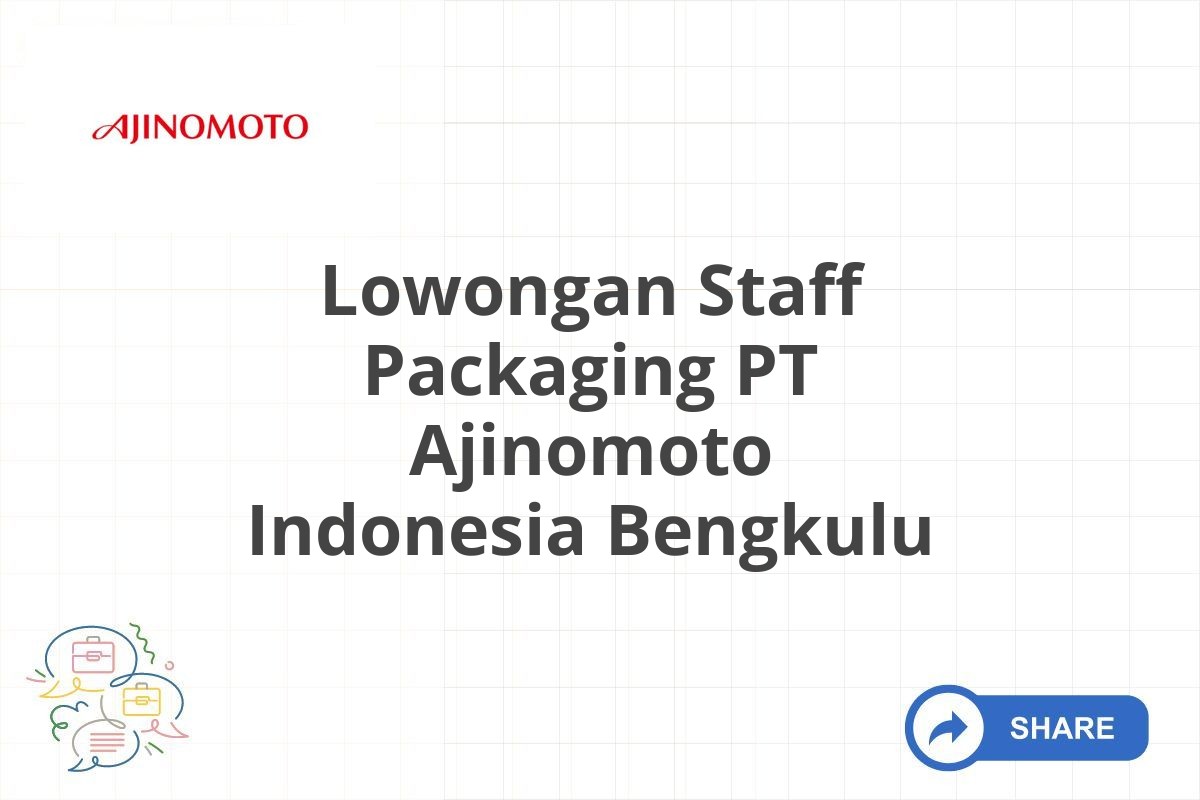 Lowongan Staff Packaging PT Ajinomoto Indonesia Bengkulu