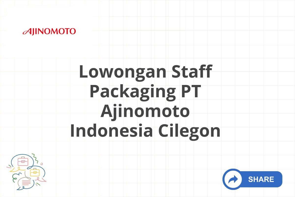 Lowongan Staff Packaging PT Ajinomoto Indonesia Cilegon