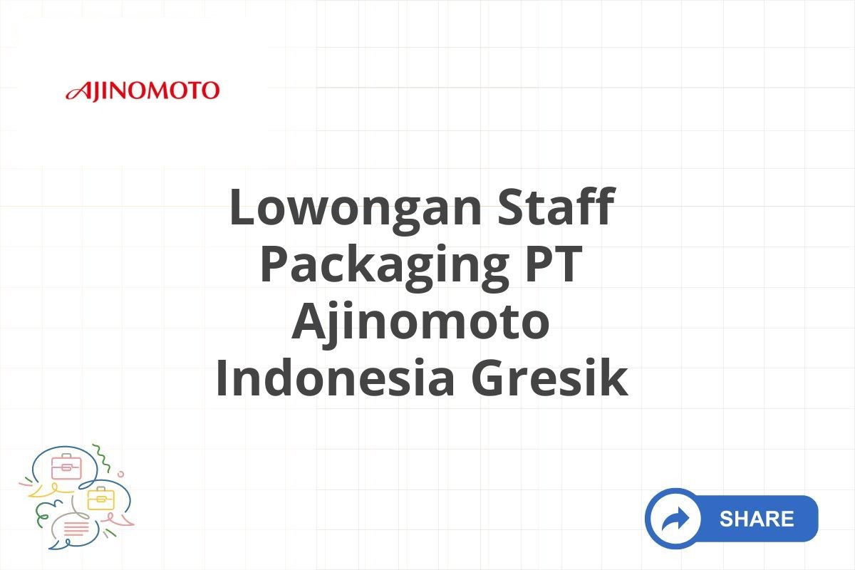 Lowongan Staff Packaging PT Ajinomoto Indonesia Gresik