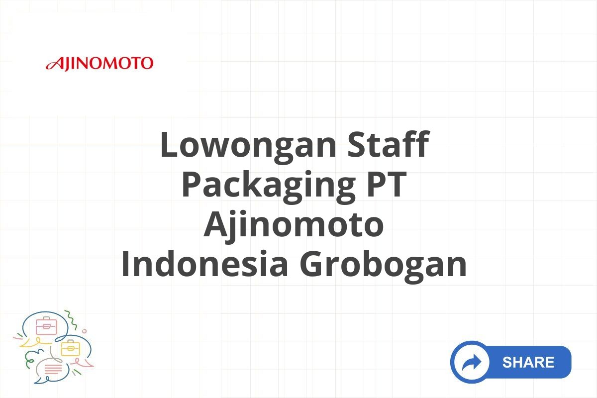 Lowongan Staff Packaging PT Ajinomoto Indonesia Grobogan