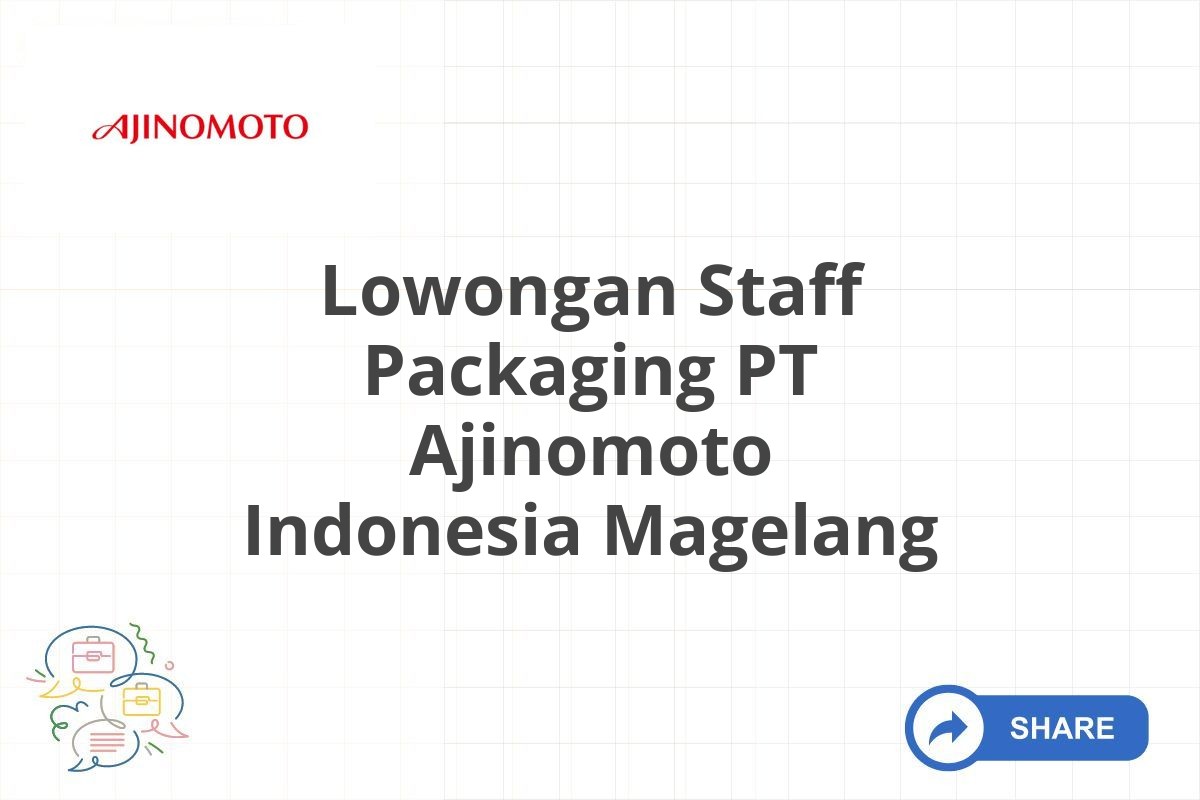 Lowongan Staff Packaging PT Ajinomoto Indonesia Magelang