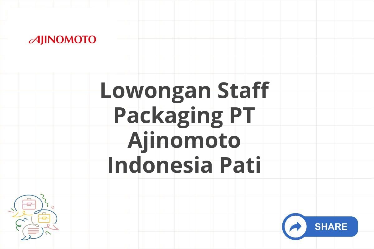 Lowongan Staff Packaging PT Ajinomoto Indonesia Pati