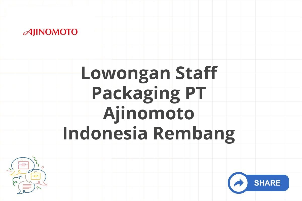 Lowongan Staff Packaging PT Ajinomoto Indonesia Rembang