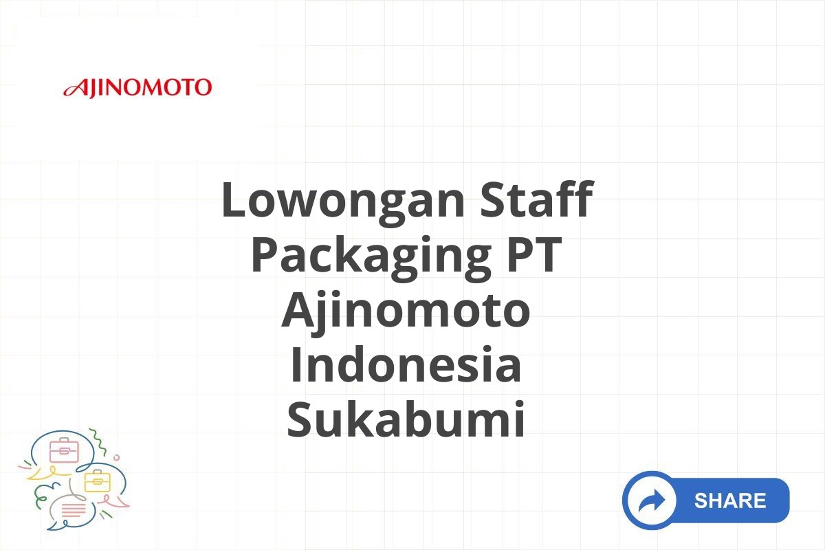 Lowongan Staff Packaging PT Ajinomoto Indonesia Sukabumi