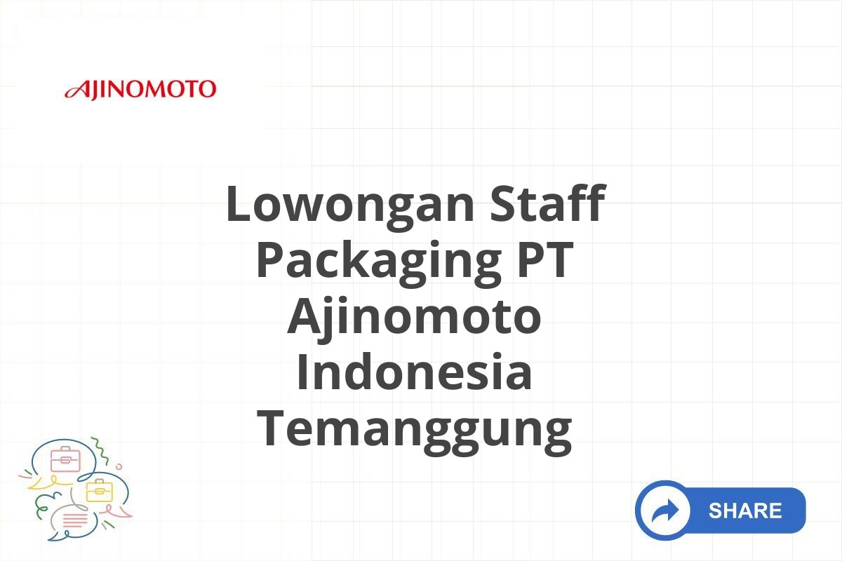 Lowongan Staff Packaging PT Ajinomoto Indonesia Temanggung