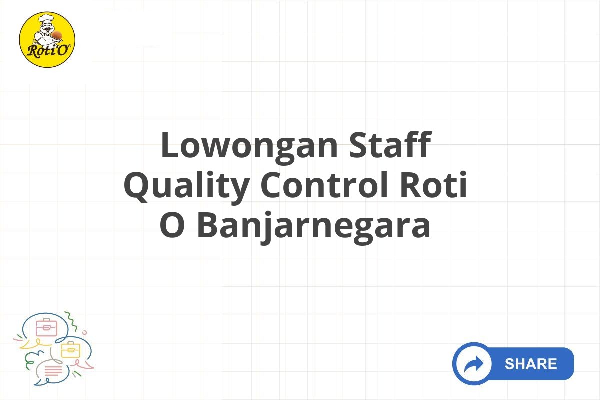 Lowongan Staff Quality Control Roti O Banjarnegara