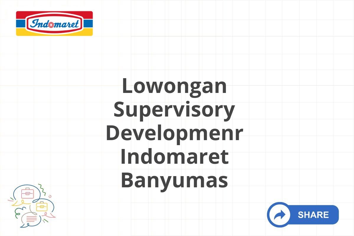 Lowongan Supervisory Developmenr Indomaret Banyumas