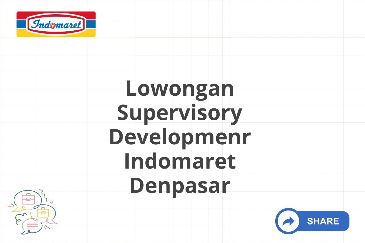 Lowongan Supervisory Developmenr Indomaret Denpasar