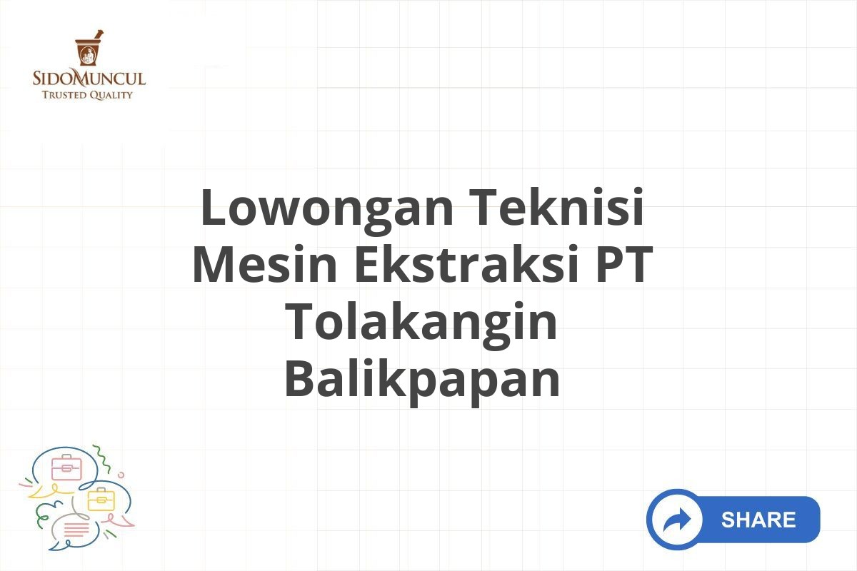 Lowongan Teknisi Mesin Ekstraksi PT Tolakangin Balikpapan