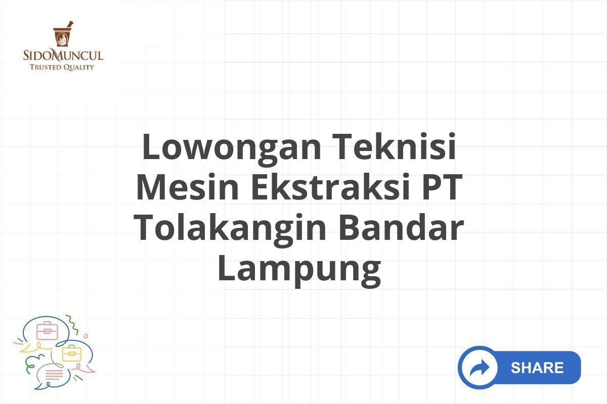 Lowongan Teknisi Mesin Ekstraksi PT Tolakangin Bandar Lampung