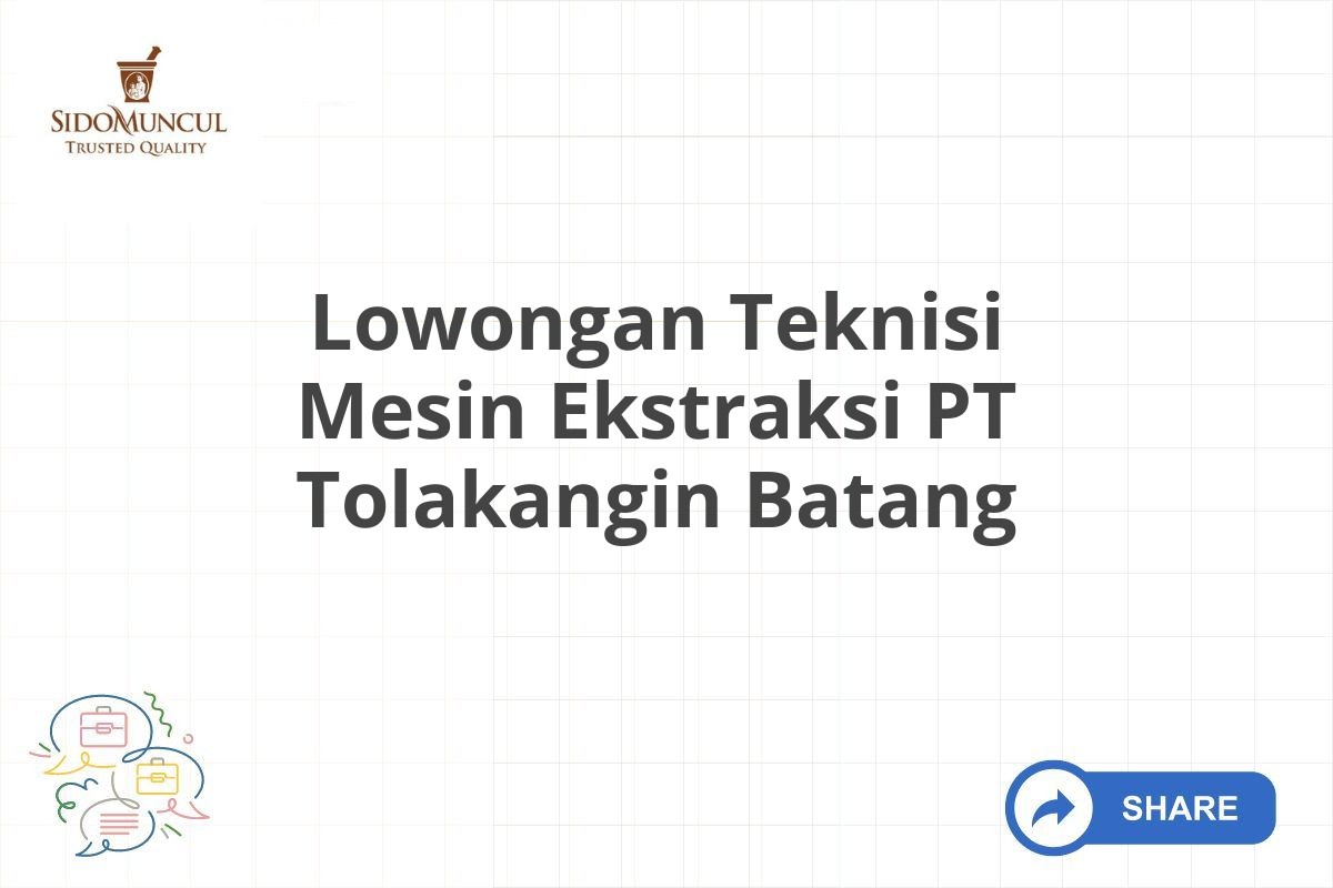 Lowongan Teknisi Mesin Ekstraksi PT Tolakangin Batang