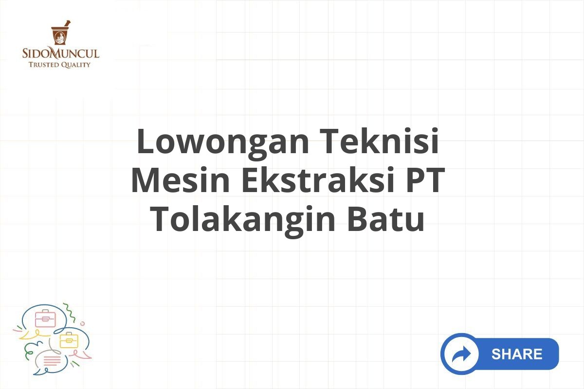 Lowongan Teknisi Mesin Ekstraksi PT Tolakangin Batu