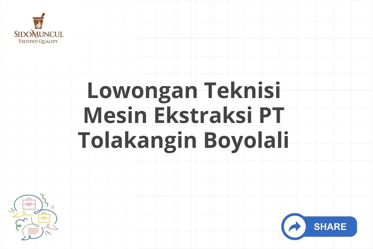 Lowongan Teknisi Mesin Ekstraksi PT Tolakangin Boyolali