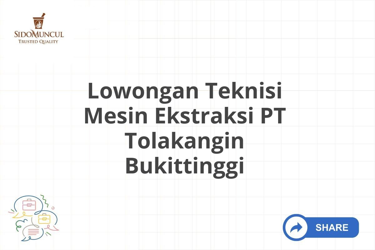 Lowongan Teknisi Mesin Ekstraksi PT Tolakangin Bukittinggi