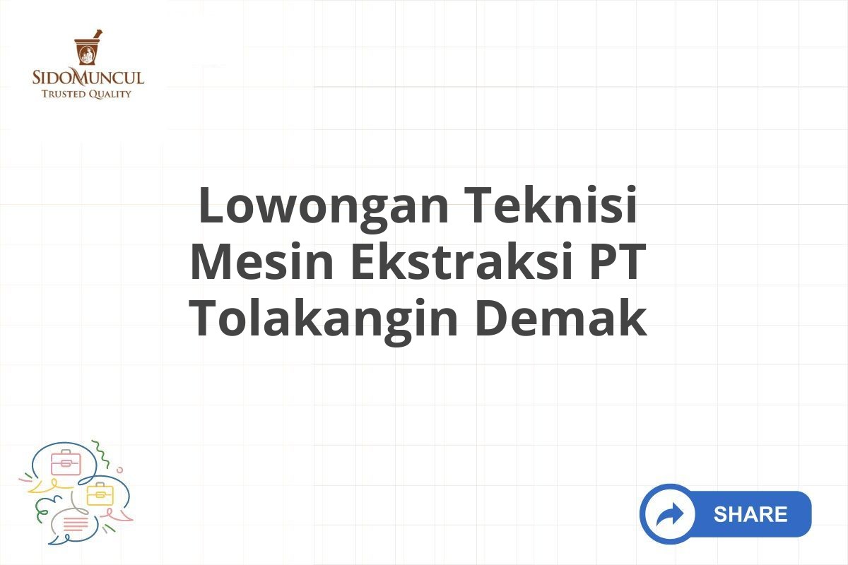 Lowongan Teknisi Mesin Ekstraksi PT Tolakangin Demak