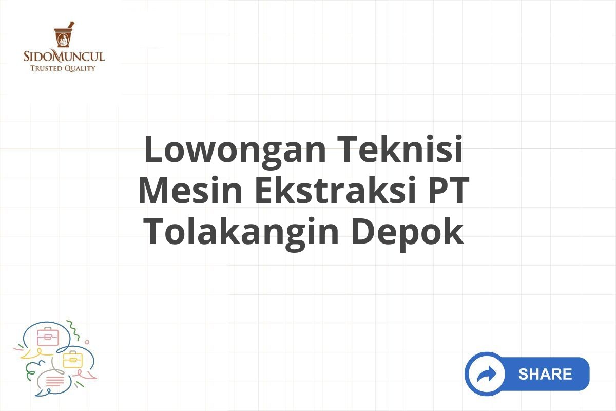 Lowongan Teknisi Mesin Ekstraksi PT Tolakangin Depok